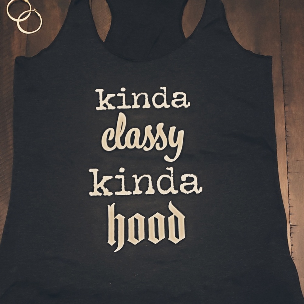 Tank top with saying Kinda Classy Kinda Hood